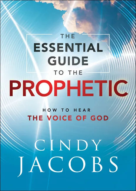 The Essential Guide to the Prophetic: How to Hear the Voice of God - Paperback