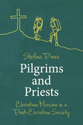 Pilgrims and Priests: Christian Mission in a Post-Christian Society - Paperback