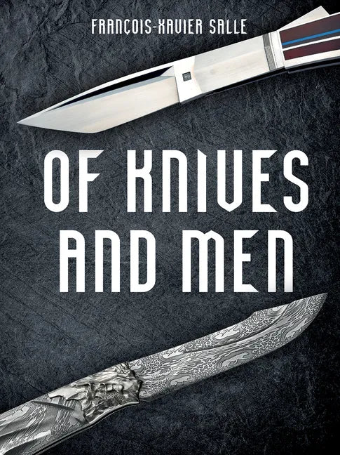 Of Knives and Men: Great Knifecrafters of the World and Their Works - Hardcover