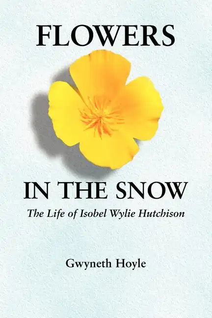 Flowers in the Snow: The Life of Isobel Wylie Hutchison - Paperback