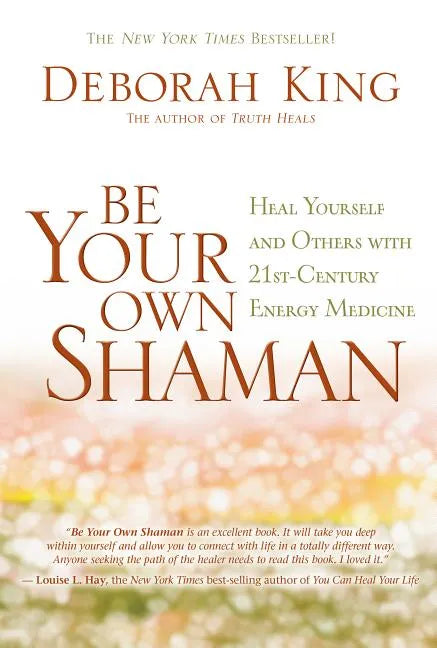 Be Your Own Shaman: Heal Yourself and Others with 21st-Century Energy Medicine - Paperback