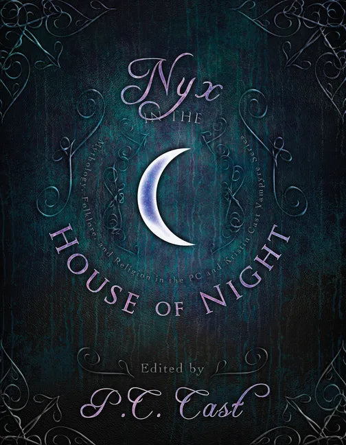 Nyx in the House of Night: Mythology, Folklore, and Religion in the P.C. and Kristin Cast Vampyre Series - Paperback
