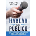 Hablar en Público: Tips y Estrategias para Superar el Miedo a Hablar en Público y Dar un Discurso Poderoso (Public speaking spanish versi - Paperback