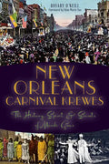 New Orleans Carnival Krewes: The History, Spirit & Secrets of Mardi Gras - Paperback