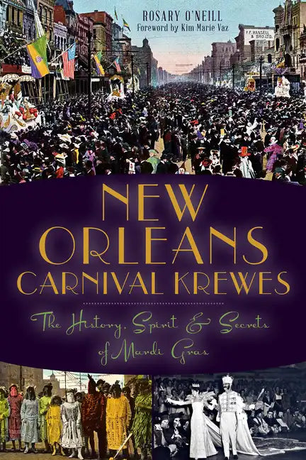 New Orleans Carnival Krewes: The History, Spirit & Secrets of Mardi Gras - Paperback
