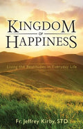 Kingdom of Happiness: Living the Beatitudes in Everyday Life - Paperback