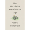 Five Lies of Our Anti-Christian Age - Hardcover