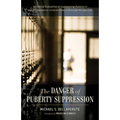 The Danger of Puberty Suppression: An Ethical Evaluation of Suppressing Puberty in Gender-Dysphoric Children from a Christian Perspective - Hardcover