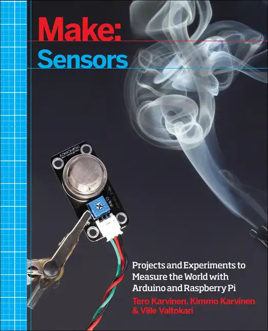 Make: Sensors: Projects and Experiments to Measure the World with Arduino and Raspberry Pi - Paperback