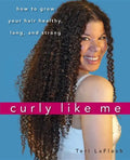Curly Like Me: How to Grow Your Hair Healthy, Long, and Strong - Paperback