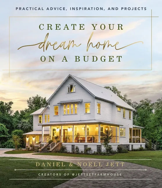 Create Your Dream Home on a Budget: Practical Advice, Inspiration, and Projects - Hardcover