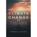 Climate Change - Be Prepared: A Convenient Truth That We All Need to Know: Be Prepared: A Convenient Truth That We All Need to Know: Be Prepared: - Paperback