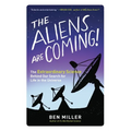 The Aliens Are Coming!: The Extraordinary Science Behind Our Search for Life in the Universe - Paperback