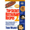 Top Secret Restaurant Recipes 2: More Amazing Clones of Famous Dishes from America's Favorite Restaurant Chains - Paperback