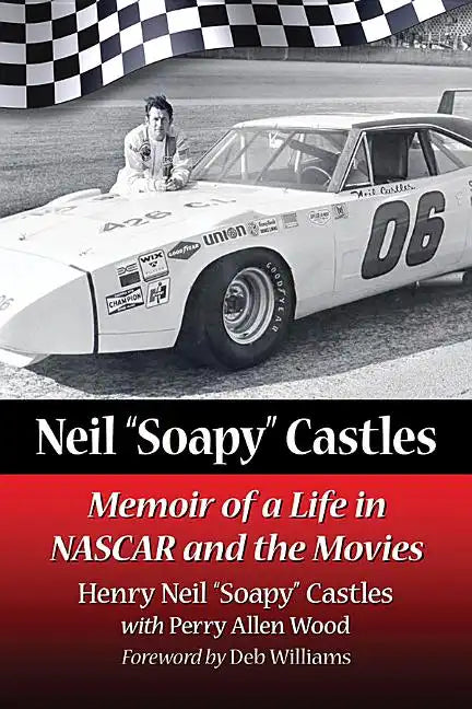Neil "Soapy" Castles: Memoir of a Life in NASCAR and the Movies - Paperback