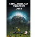 Kalevala The Epic Poem Of Finland Into English - Paperback