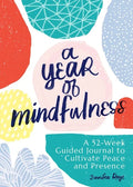A Year of Mindfulness: A 52-Week Guided Journal to Cultivate Peace and Presence - Hardcover