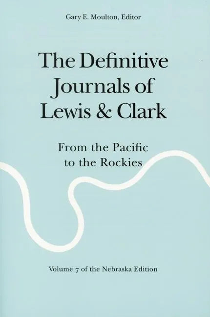 The Definitive Journals of Lewis and Clark, Vol 7: From the Pacific to the Rockies - Paperback