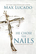 He Chose the Nails: What God Did to Win Your Heart - Paperback