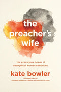The Preacher's Wife: The Precarious Power of Evangelical Women Celebrities - Paperback
