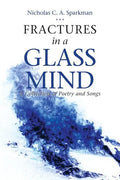 Fractures in a Glass Mind: A Collection of Poetry and Songs - Paperback