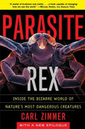 Parasite Rex: Inside the Bizarre World of Nature's Most Dangerous Creatures - Paperback