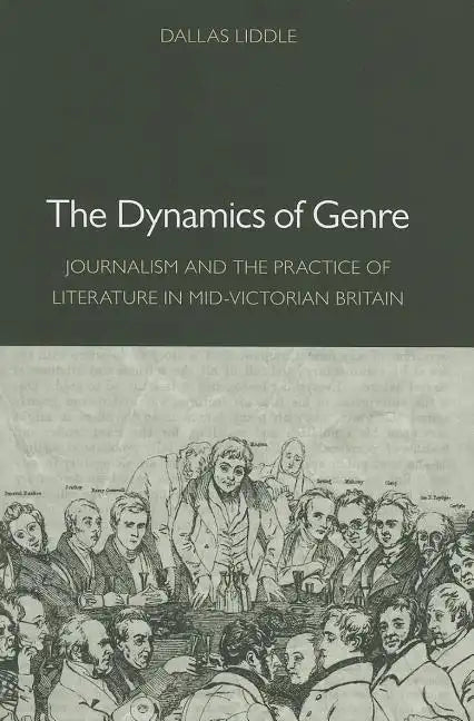 The Dynamics of Genre: Journalism and the Practice of Literature in Mid-Victorian Britain - Hardcover