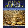 Land of the Fallen Star Gods: The Celestial Origins of Ancient Egypt - Paperback