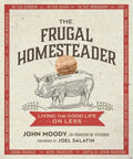 The Frugal Homesteader: Living the Good Life on Less - Paperback