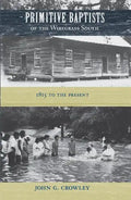 Primitive Baptists of the Wiregrass South: 1815 to the Present - Paperback