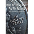 In God We Trust, Or Do We? And Why We Should: My Life's Journey and Beliefs - Paperback