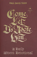 Come, Let Us Adore Him: A Daily Advent Devotional - Hardcover