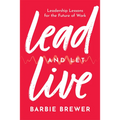 Lead and Let Live: Leadership Lessons for the Future of Work - Hardcover