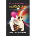 A Lyran Alien's Guide to Animal Communication: The universal key to understanding animals and aliens - Paperback