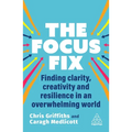 The Focus Fix: Finding Clarity, Creativity and Resilience in an Overwhelming World - Paperback