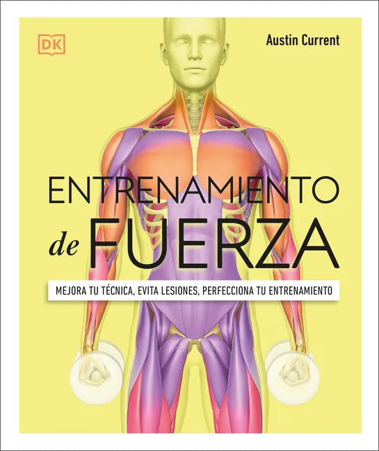 Entrenamiento de Fuerza (Science of Strength Training): Mejora Tu Técnica, Evita Lesiones, Perfecciona Tu Entrenamiento - Paperback