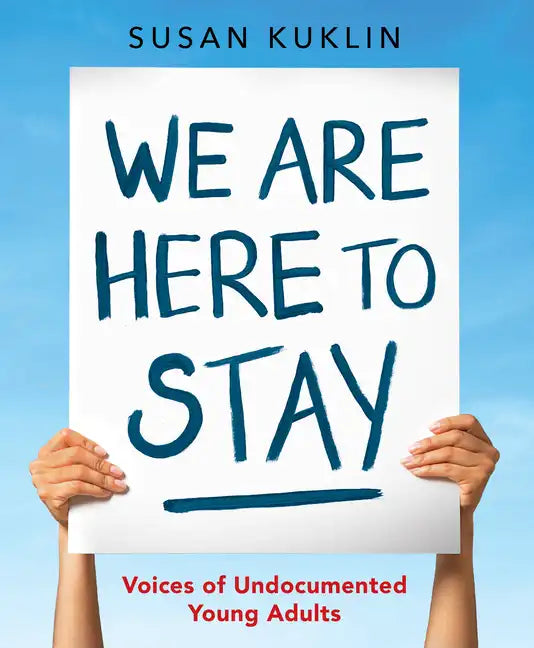 We Are Here to Stay: Voices of Undocumented Young Adults - Hardcover