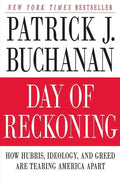 Day of Reckoning: How Hubris, Ideology, and Greed Are Tearing America Apart - Paperback