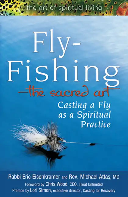 Fly Fishing--The Sacred Art: Casting a Fly as Spiritual Practice - Hardcover
