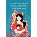 To Three and Beyond: Stories of Breastfed Children and the Mothers Who Love Them - Paperback