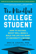 The Mindful College Student: How to Succeed, Boost Well-Being, and Build the Life You Want at University and Beyond - Paperback