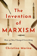 The Invention of Marxism: How an Idea Changed Everything - Hardcover