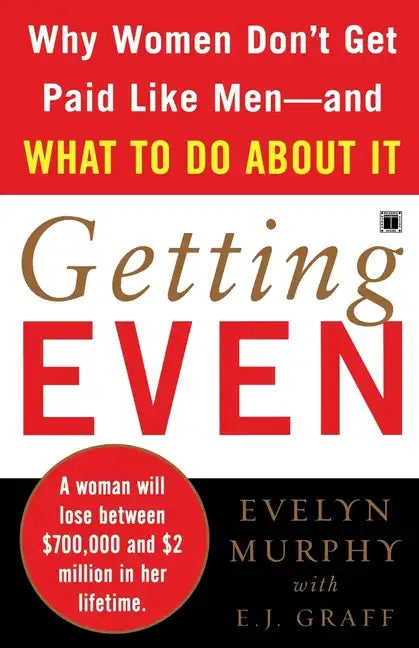 Getting Even: Why Women Don't Get Paid Like Men--And What to Do about It - Paperback