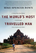 The World's Most Travelled Man: A Twenty-Three-Year Odyssey to and Through Every Country on the Planet - Hardcover