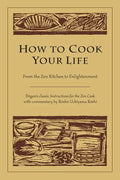 How to Cook Your Life: From the Zen Kitchen to Enlightenment - Paperback