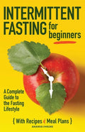 Intermittent Fasting for Beginners: A Complete Guide to the Fasting Lifestyle - Paperback