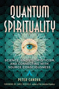 Quantum Spirituality: Science, Gnostic Mysticism, and Connecting with Source Consciousness - Paperback