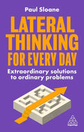 Lateral Thinking for Every Day: Extraordinary Solutions to Ordinary Problems - Hardcover