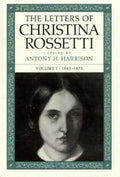 The Letters of Christina Rossetti: 1843-1873 Volume 1 - Hardcover