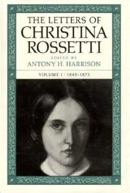 The Letters of Christina Rossetti: 1843-1873 Volume 1 - Hardcover